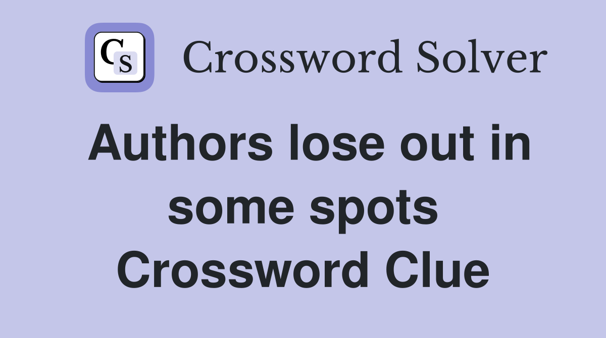 Authors lose out in some spots Crossword Clue