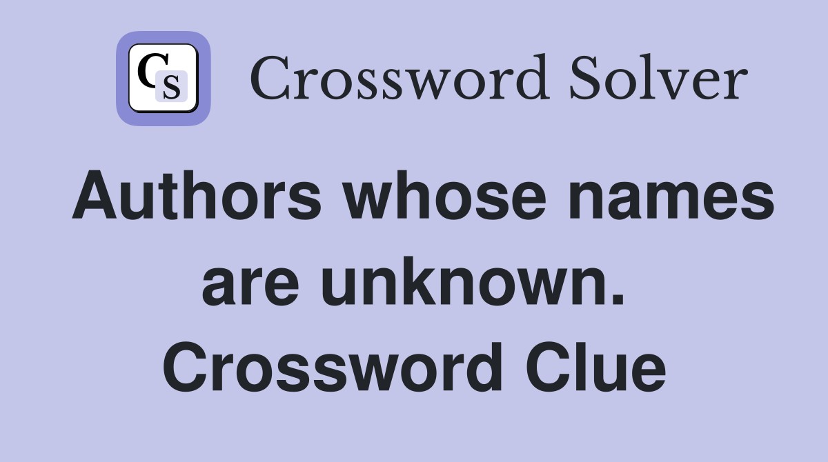 Authors whose names are unknown. Crossword Clue