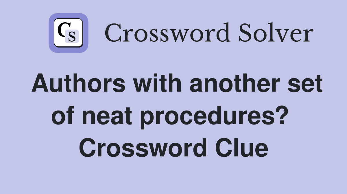 Authors with another set of neat procedures?  Crossword Clue