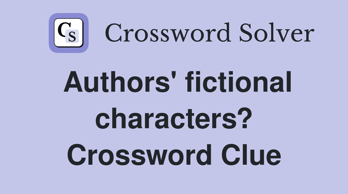 Authors' fictional characters? Crossword Clue