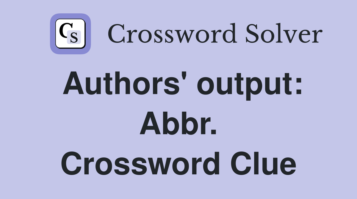 Authors' output: Abbr. Crossword Clue