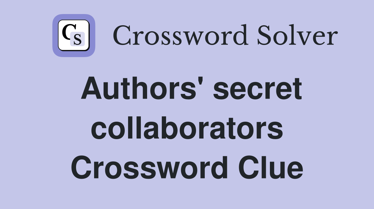 Authors' secret collaborators Crossword Clue