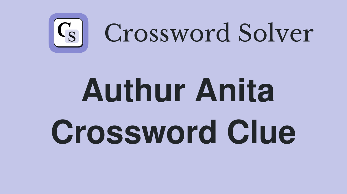 Authur Anita Crossword Clue