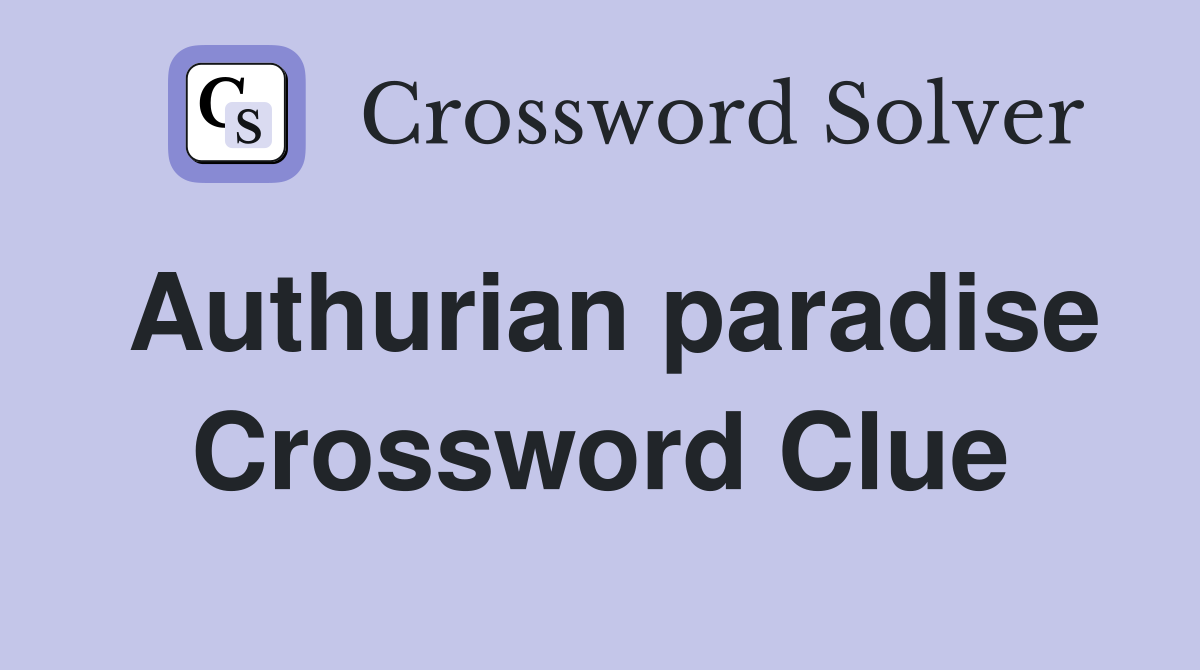 Authurian paradise Crossword Clue