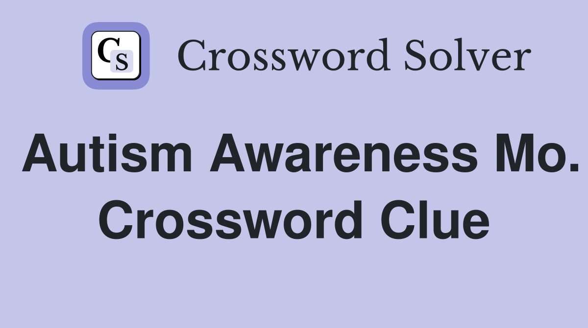Autism Awareness Mo. Crossword Clue