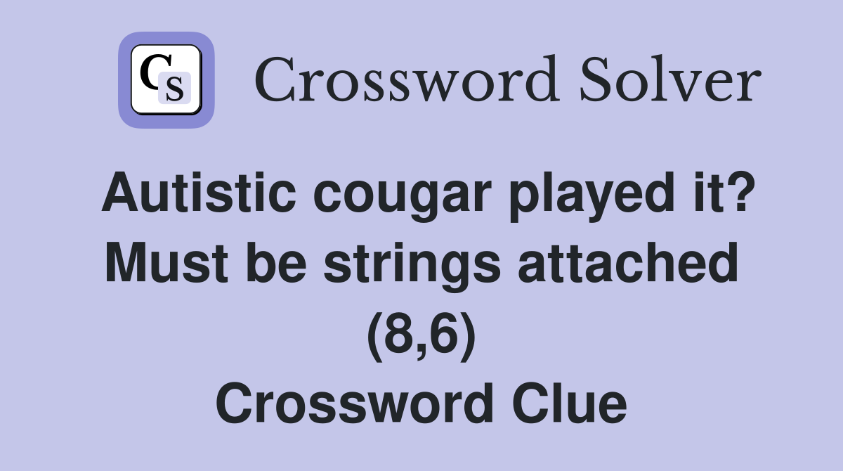 Autistic cougar played it? Must be strings attached (8,6) Crossword Clue
