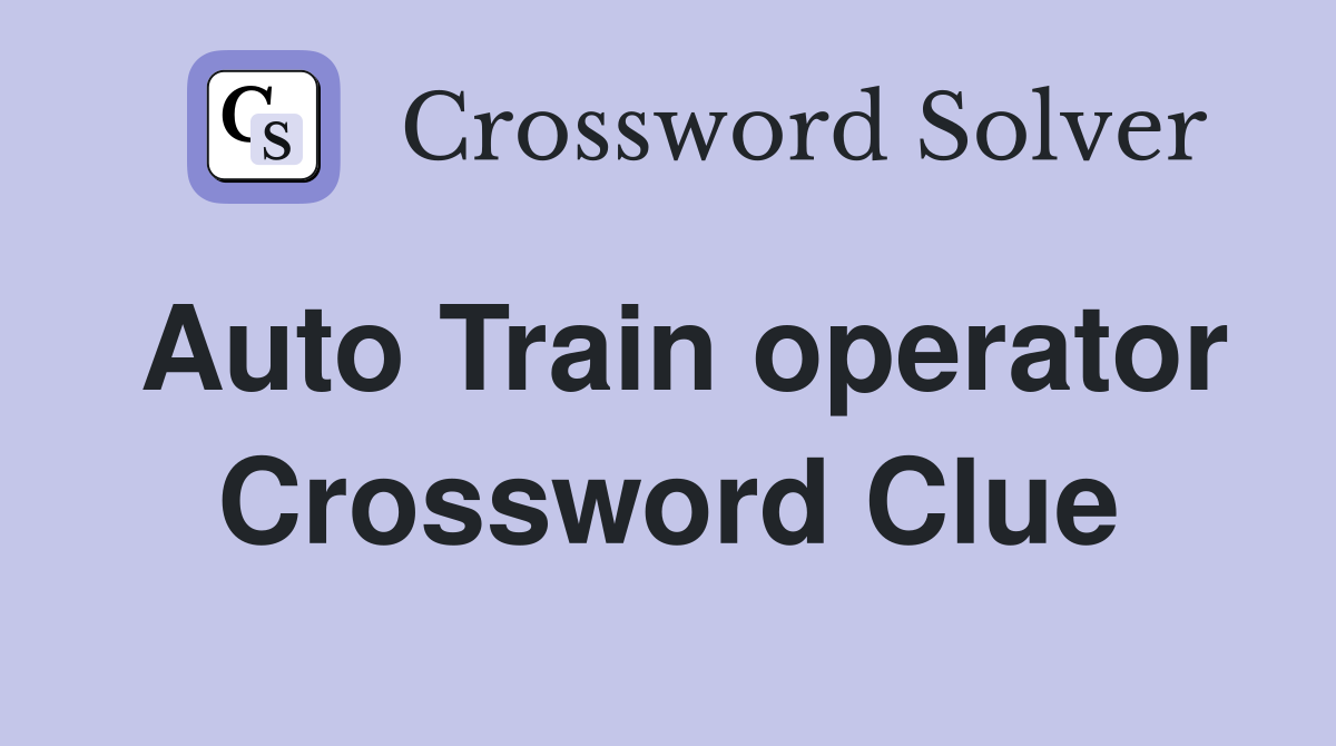 Auto Train operator Crossword Clue