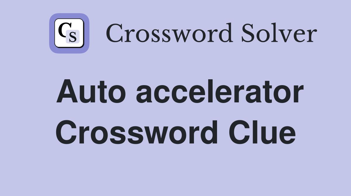 Auto accelerator Crossword Clue