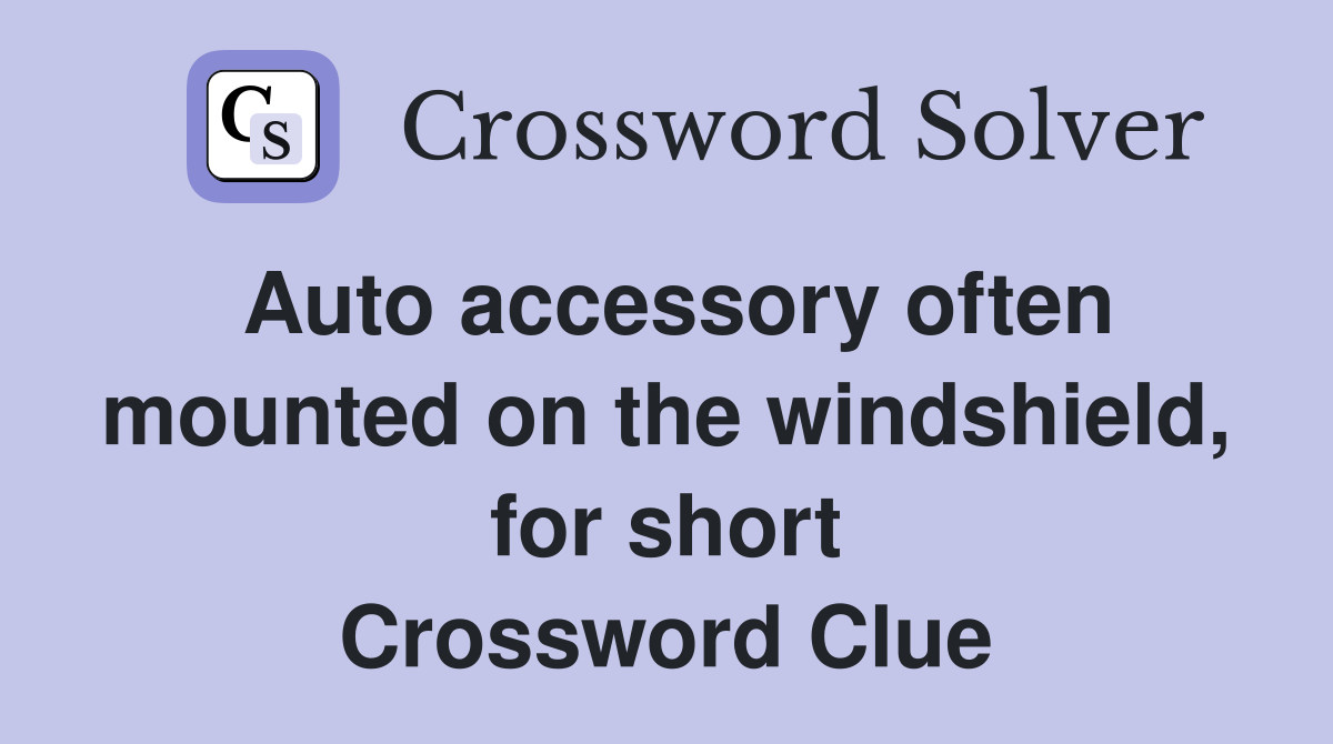 Auto accessory often mounted on the windshield, for short Crossword Clue