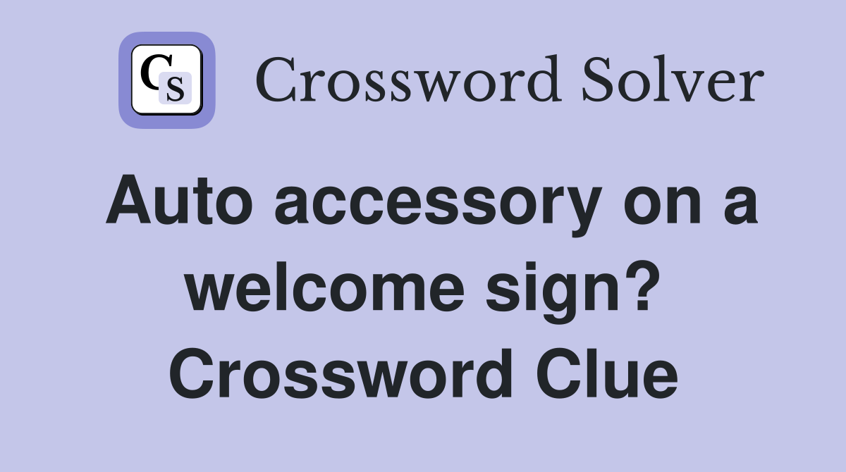 Auto accessory on a welcome sign? Crossword Clue