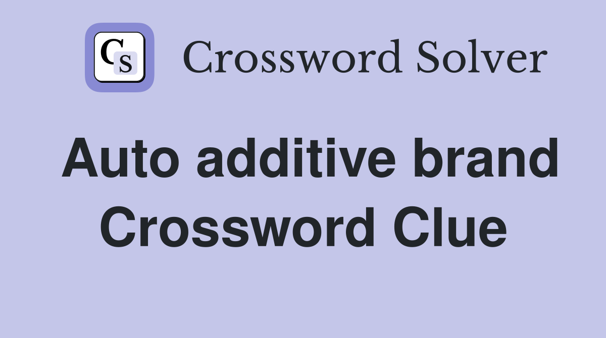Auto additive brand Crossword Clue