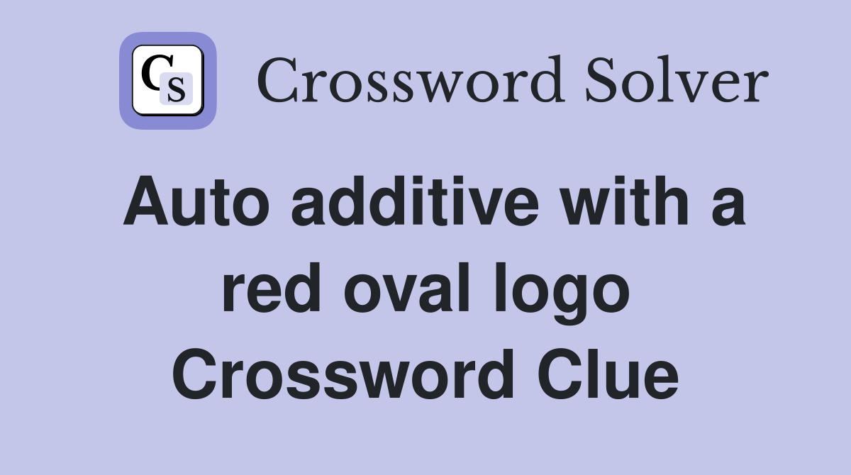 Auto additive with a red oval logo Crossword Clue