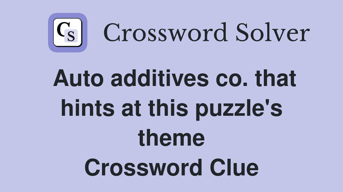 Auto additives co. that hints at this puzzle's theme Crossword Clue