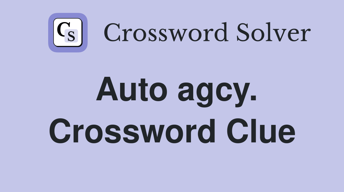 Auto agcy. Crossword Clue
