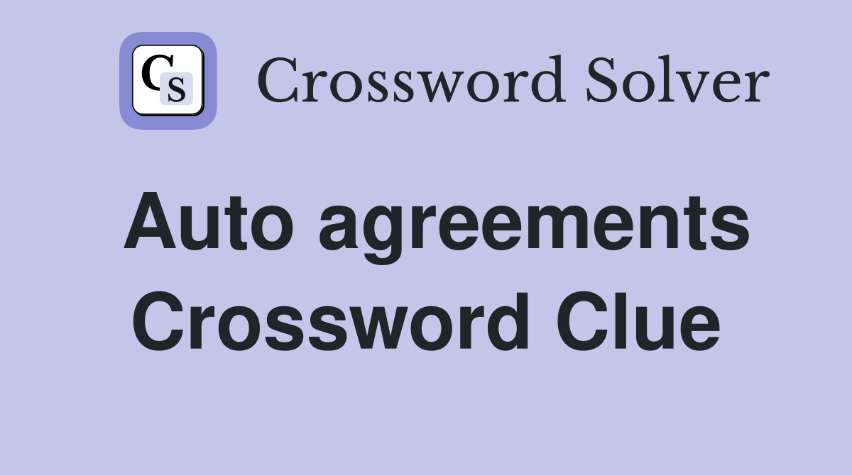 Auto agreements Crossword Clue