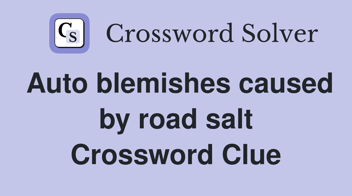 Auto blemishes caused by road salt Crossword Clue
