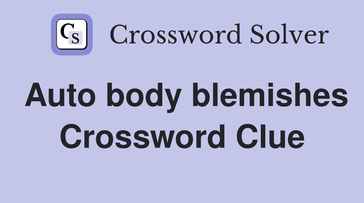 Auto body blemishes Crossword Clue