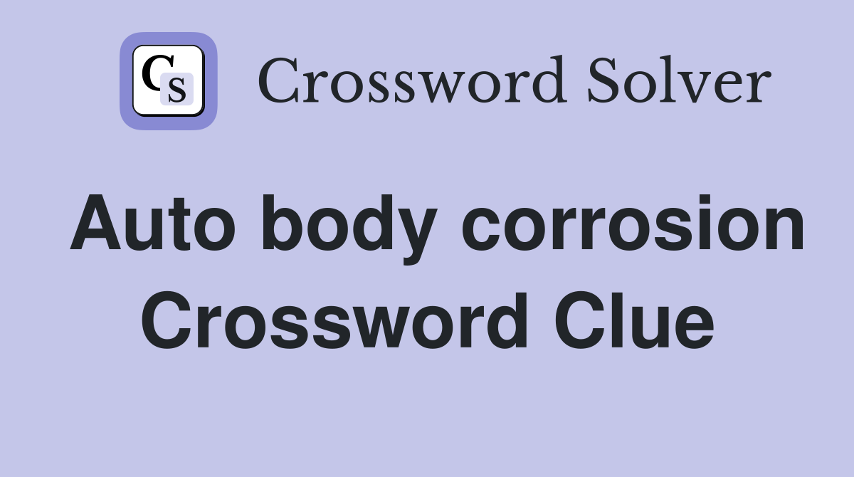 Auto body corrosion Crossword Clue