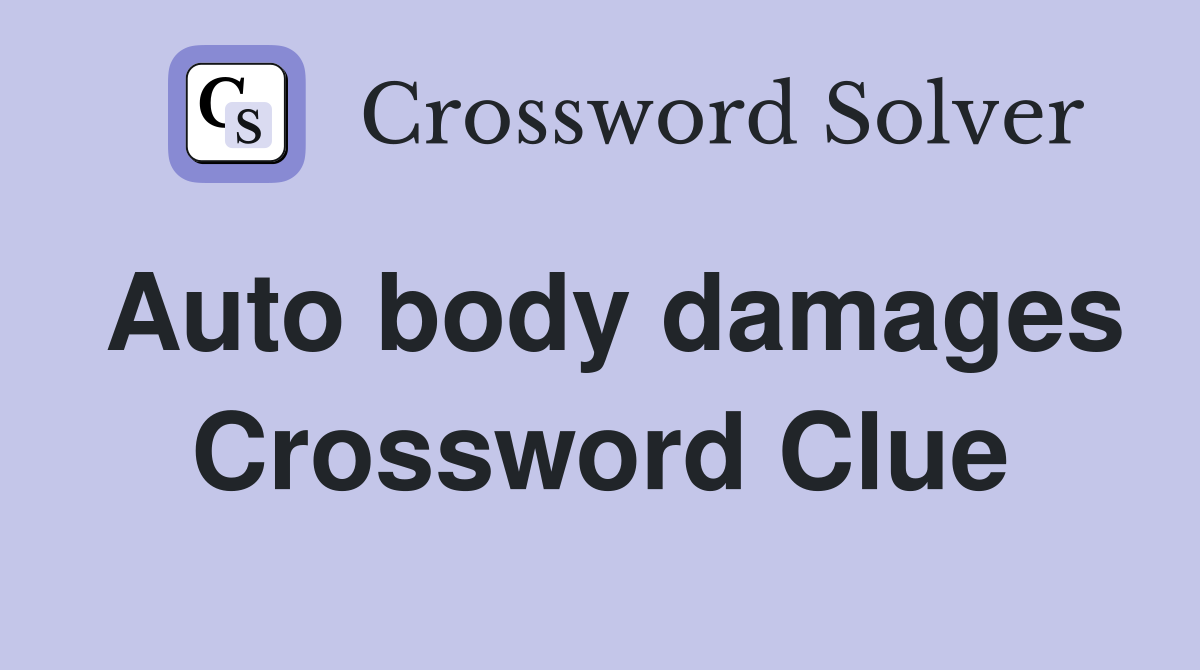 Auto body damages Crossword Clue