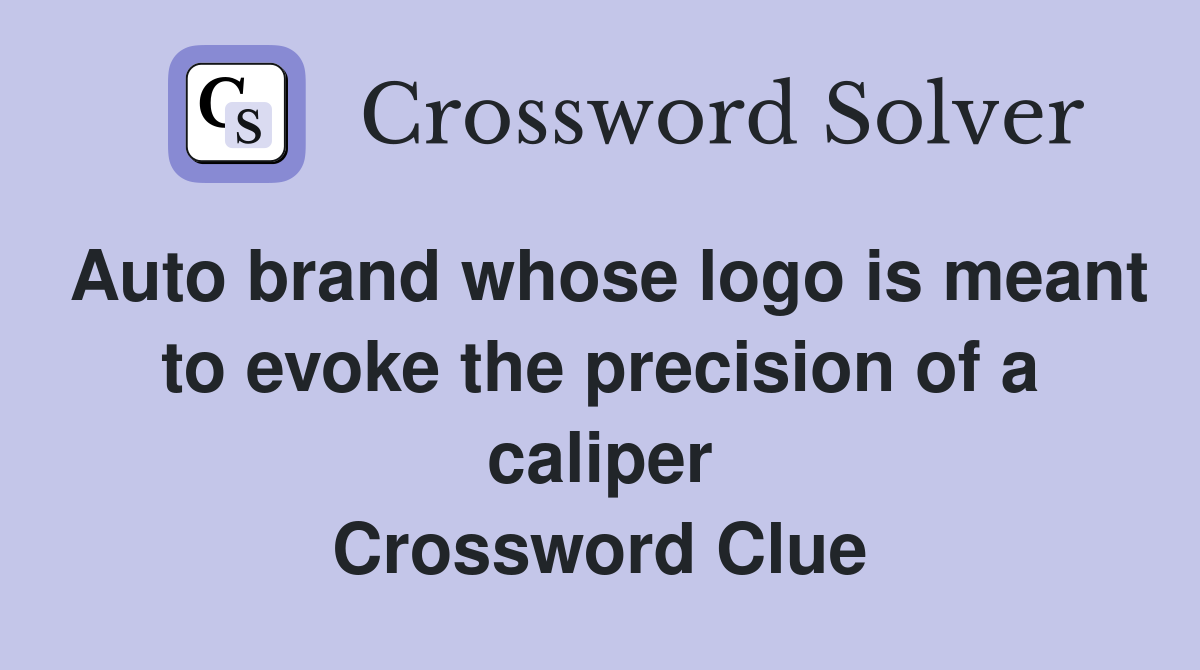 Auto brand whose logo is meant to evoke the precision of a caliper Crossword Clue