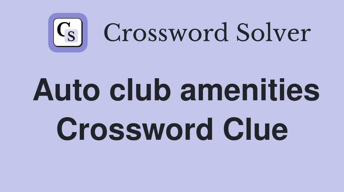 Auto club amenities Crossword Clue