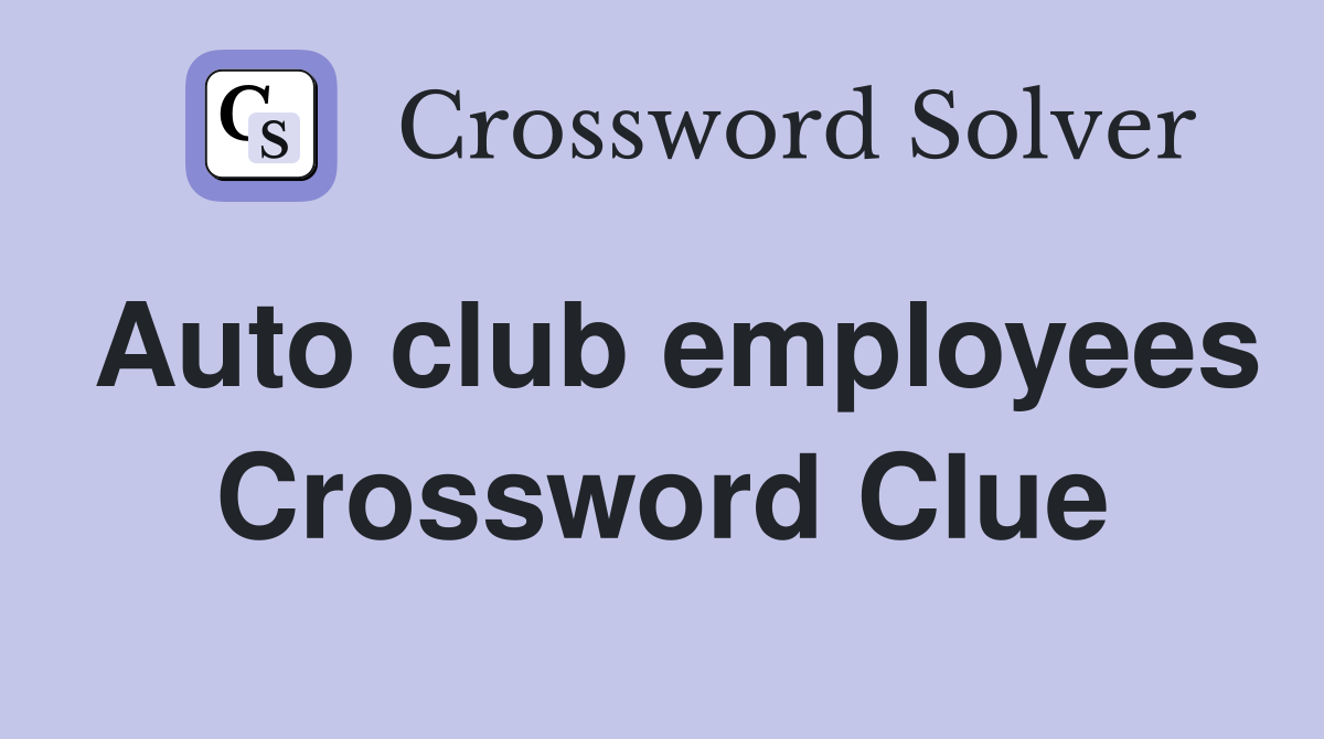 Auto club employees Crossword Clue