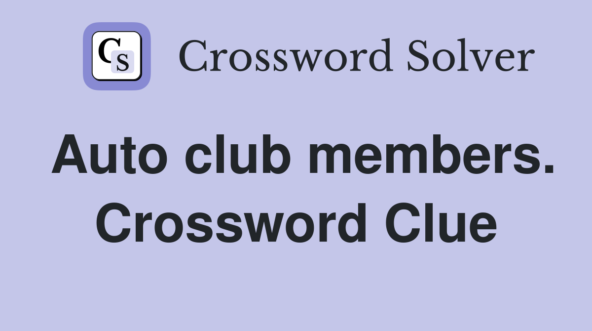 Auto club members. Crossword Clue