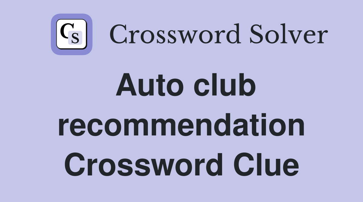 Auto club recommendation Crossword Clue