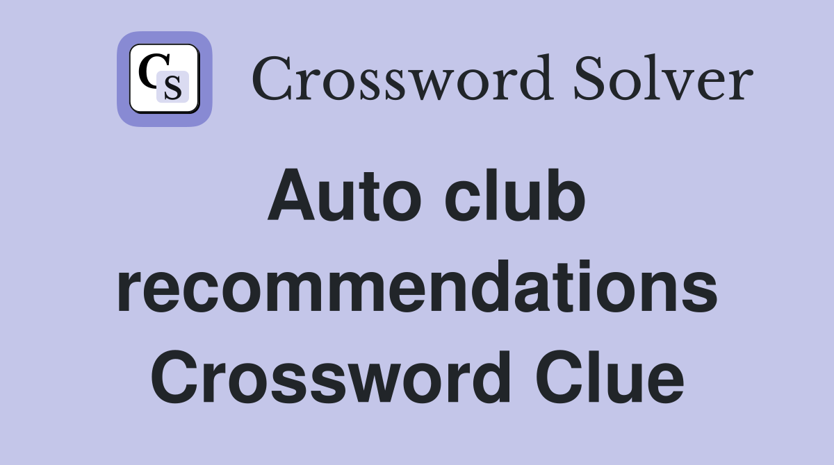 Auto club recommendations Crossword Clue
