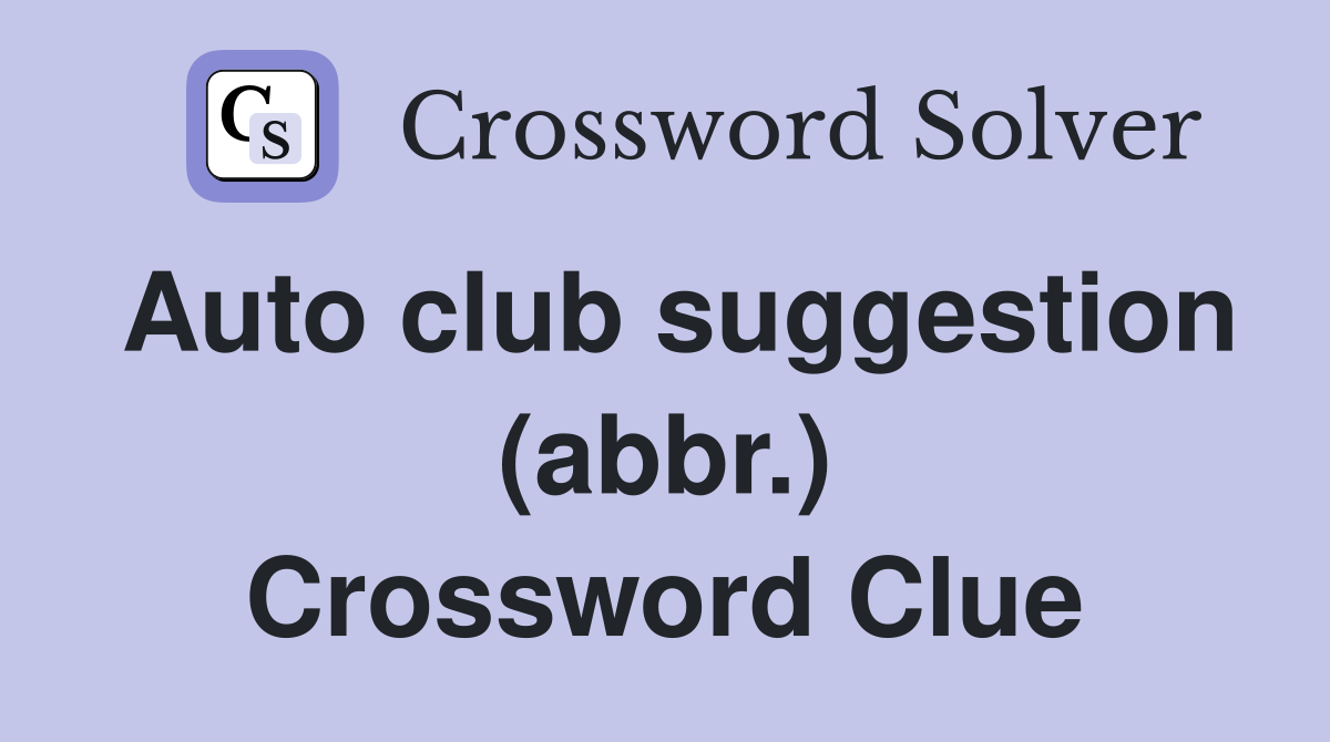 Auto club suggestion (abbr.) Crossword Clue
