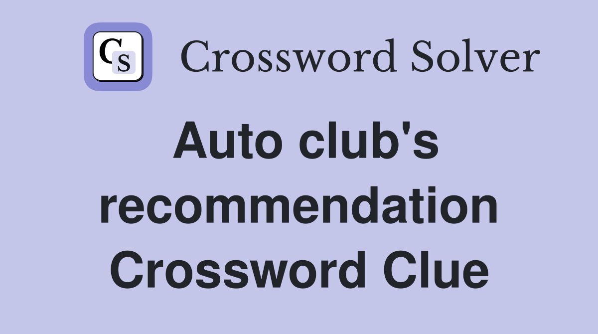Auto club's recommendation Crossword Clue