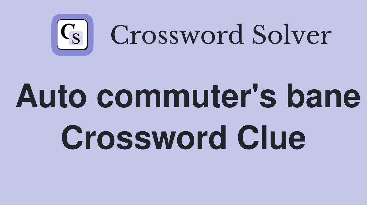 Auto commuter's bane Crossword Clue