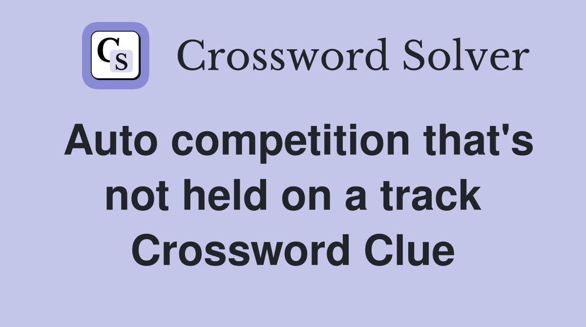 Auto competition that's not held on a track Crossword Clue