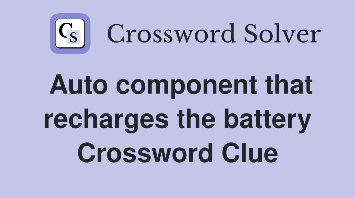 Auto component that recharges the battery Crossword Clue