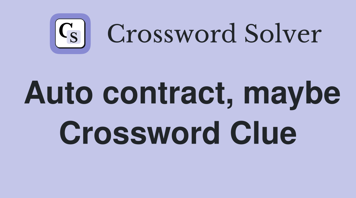 Auto contract, maybe Crossword Clue