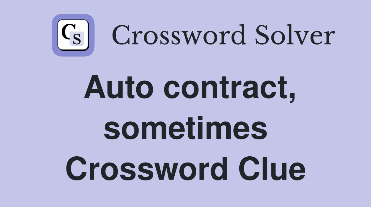 Auto contract, sometimes Crossword Clue