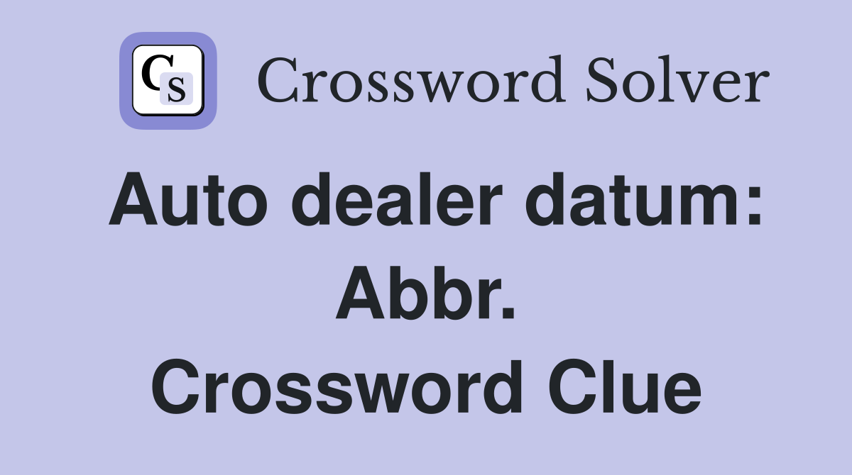 Auto dealer datum: Abbr. Crossword Clue