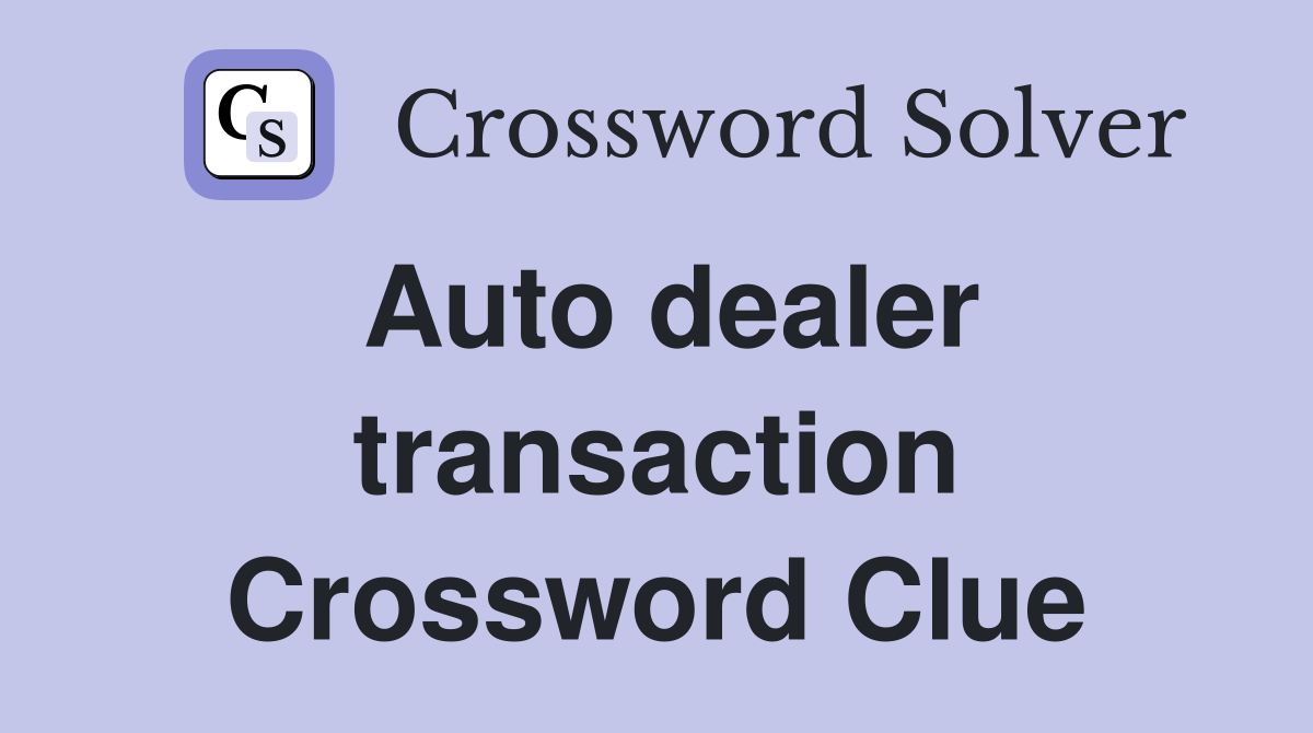 Auto dealer transaction Crossword Clue