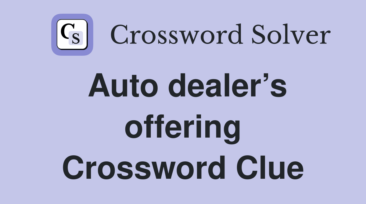 Auto dealer’s offering Crossword Clue