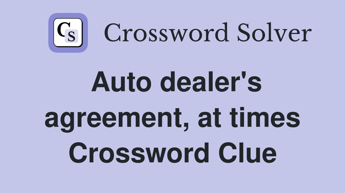 Auto dealer's agreement, at times Crossword Clue
