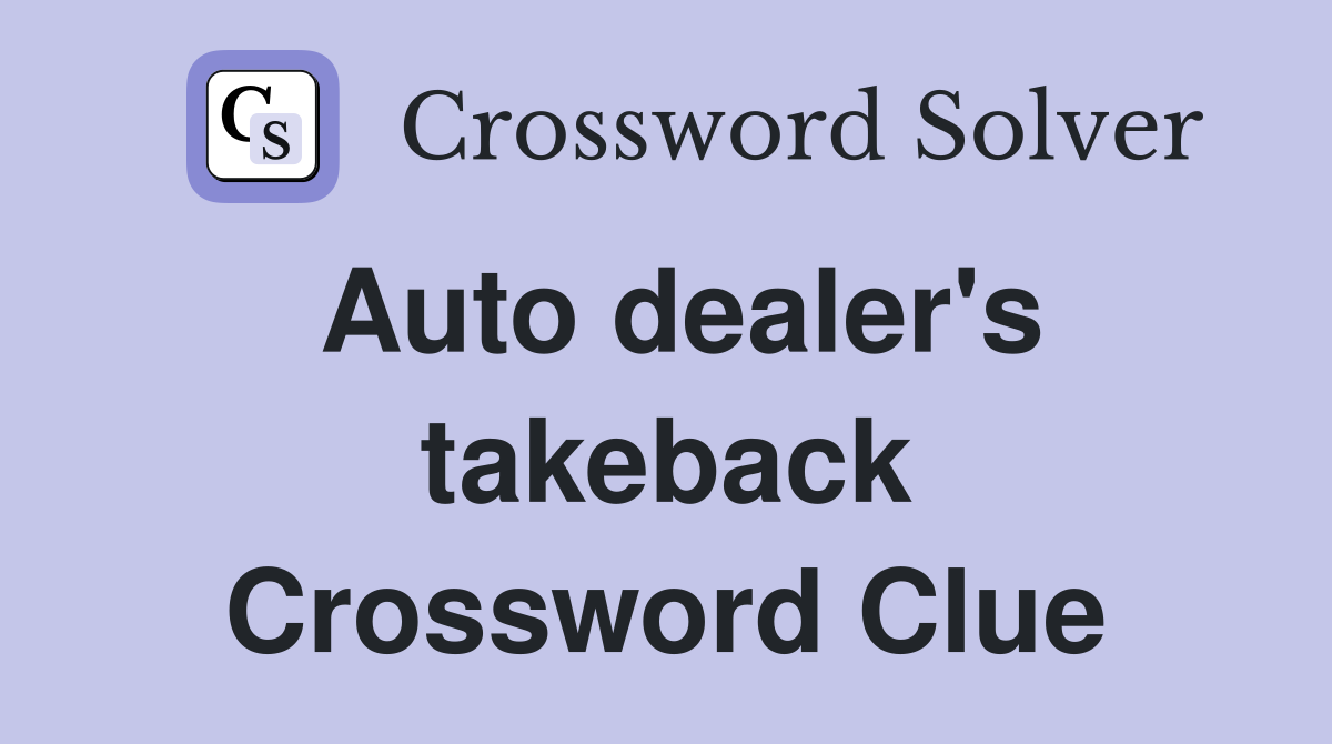 Auto dealer's takeback Crossword Clue