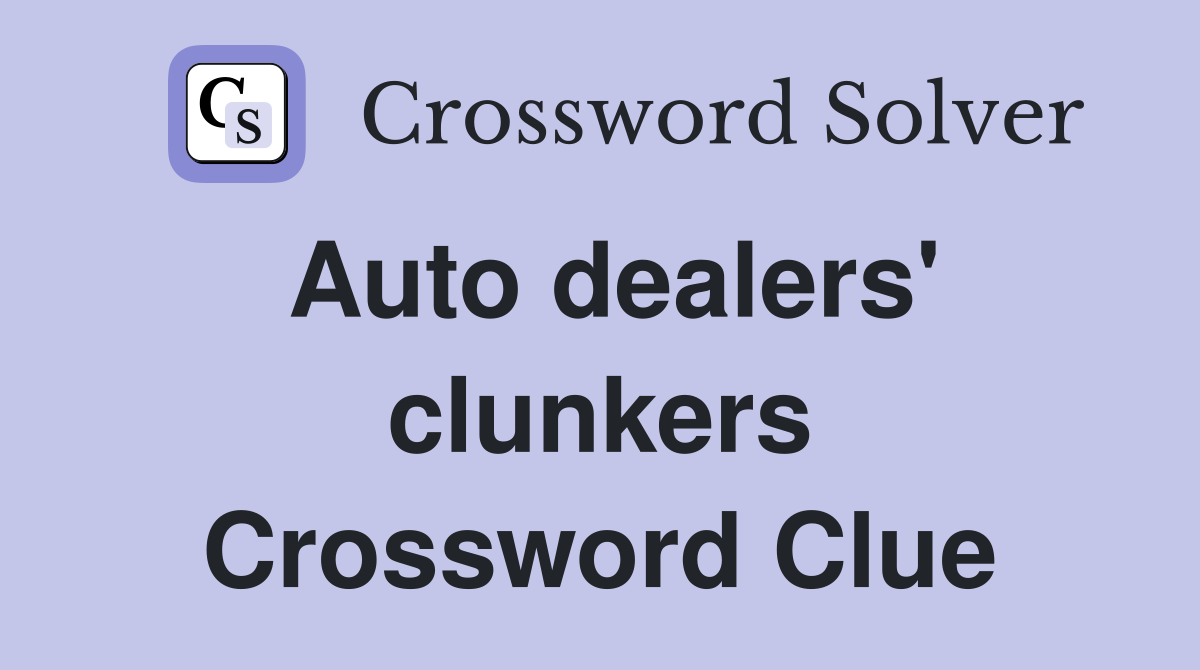Auto dealers' clunkers Crossword Clue