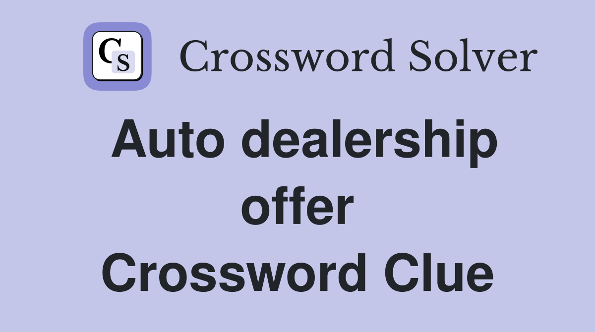 Auto dealership offer Crossword Clue
