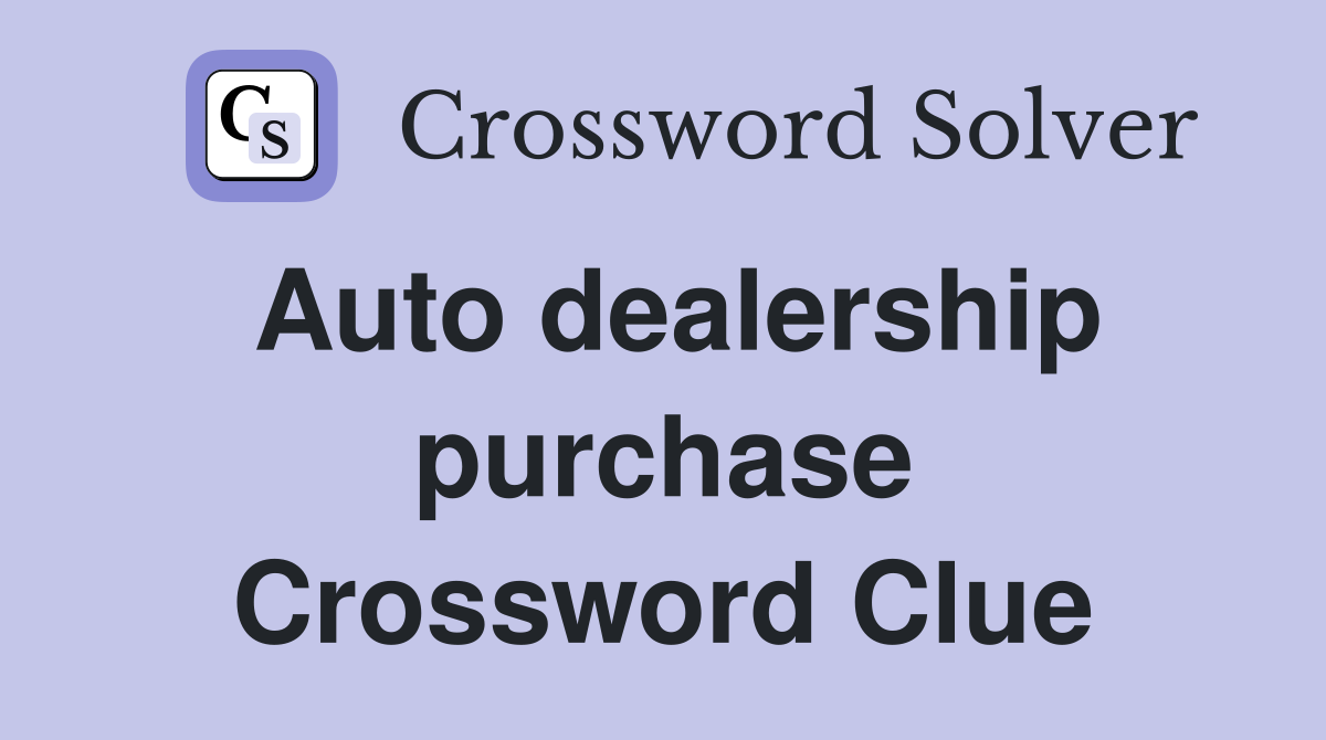 Auto dealership purchase Crossword Clue