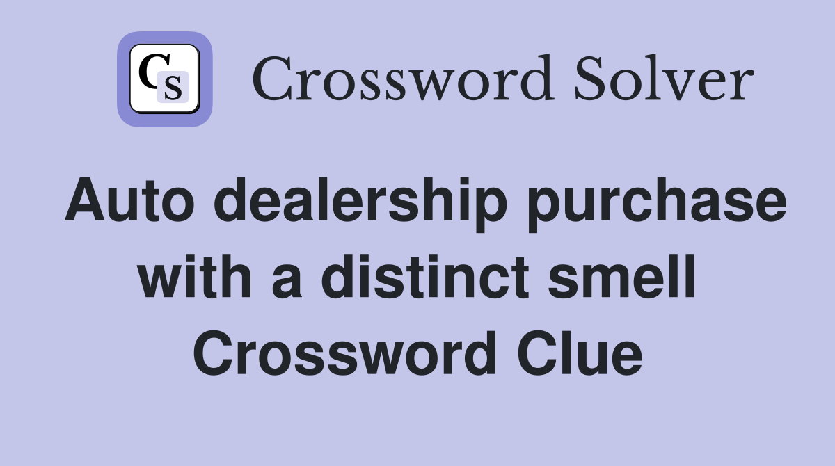 Auto dealership purchase with a distinct smell Crossword Clue