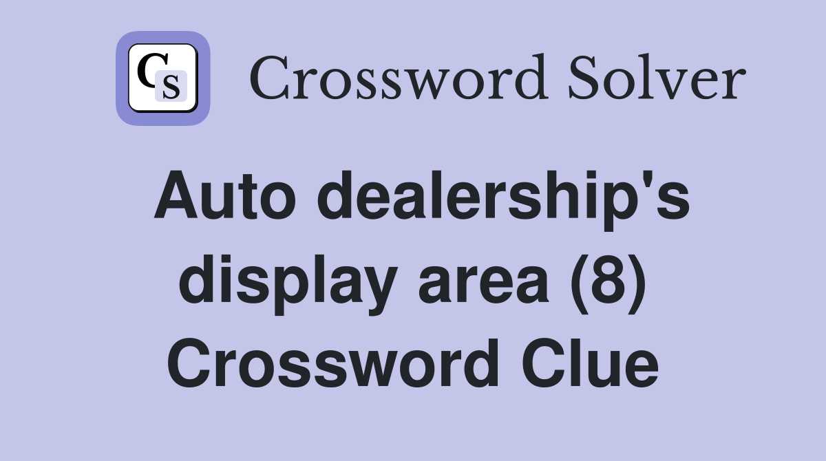 Auto dealership's display area (8) Crossword Clue
