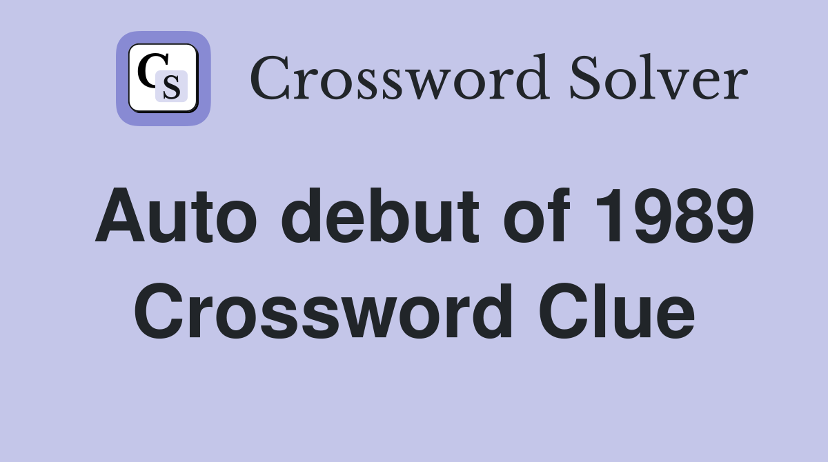 Auto debut of 1989 Crossword Clue