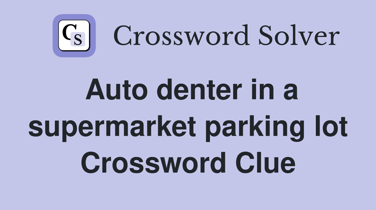 Auto denter in a supermarket parking lot Crossword Clue