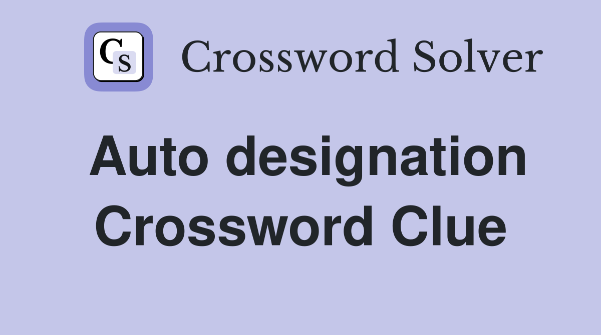 Auto designation Crossword Clue
