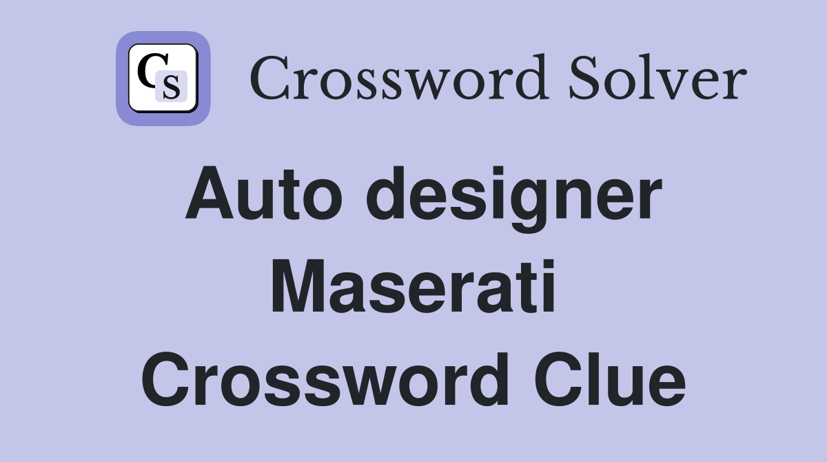 Auto designer Maserati Crossword Clue
